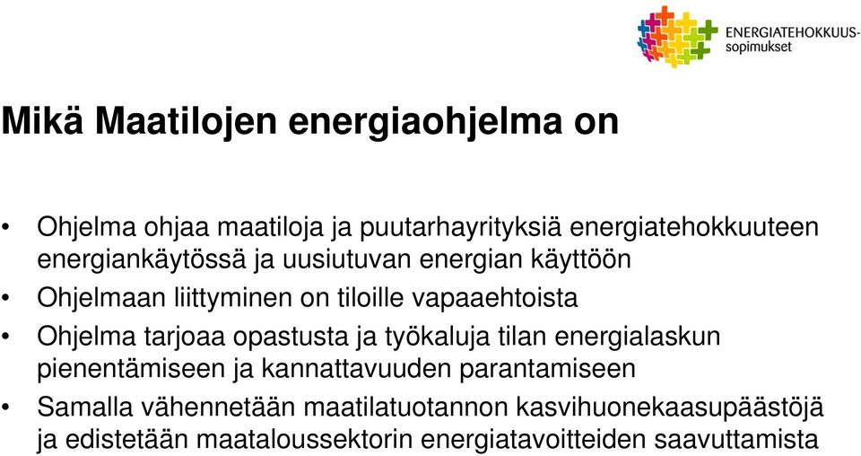 tarjoaa opastusta ja työkaluja tilan energialaskun pienentämiseen ja kannattavuuden parantamiseen Samalla