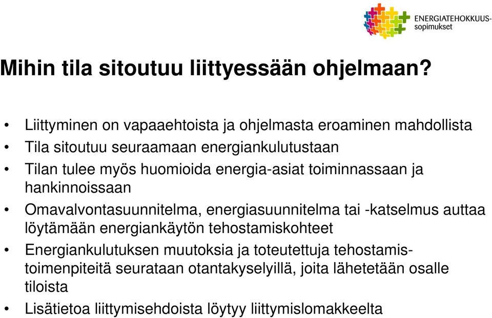 huomioida energia-asiat toiminnassaan ja hankinnoissaan Omavalvontasuunnitelma, energiasuunnitelma tai -katselmus auttaa löytämään