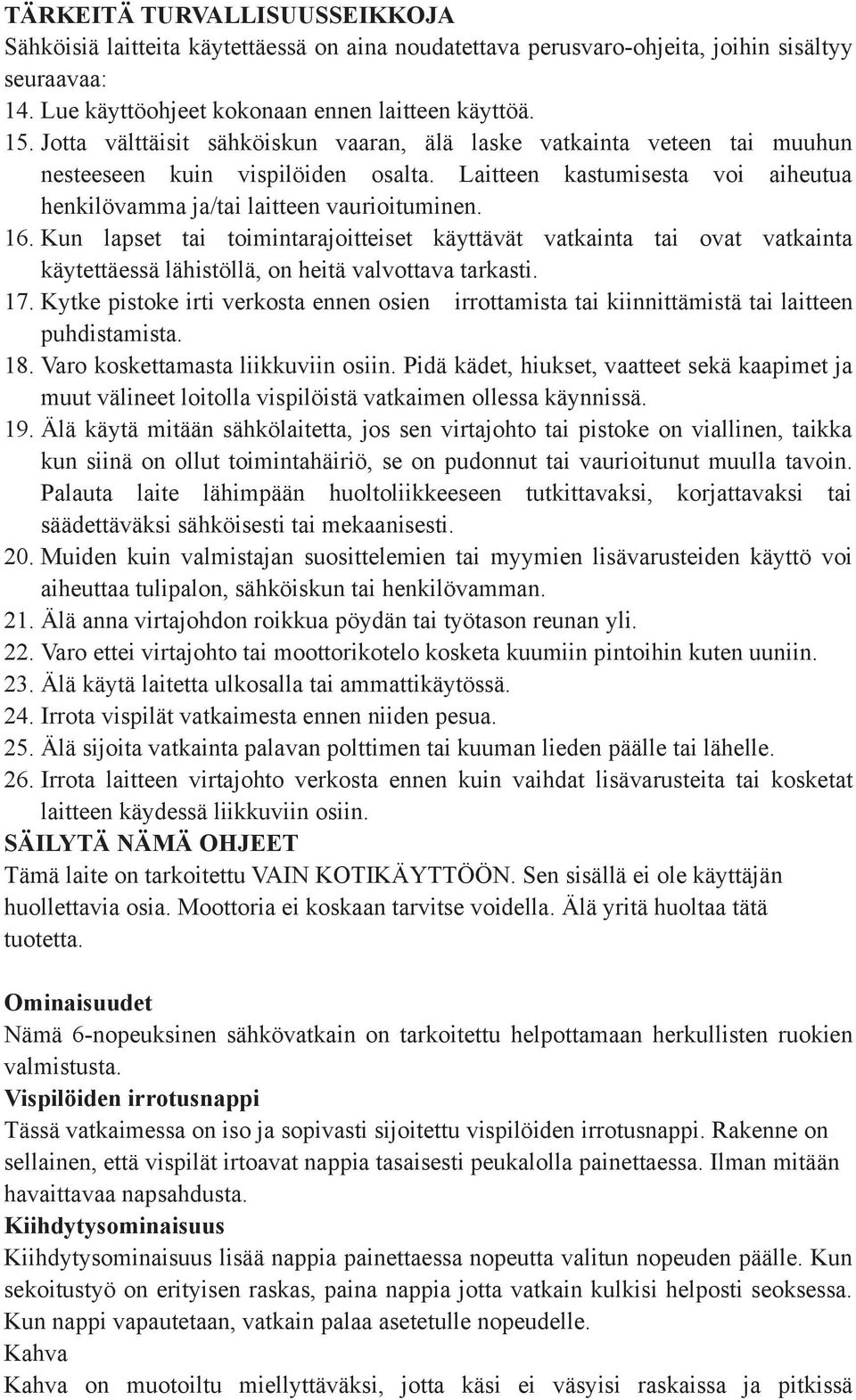 Kun lapset tai toimintarajoitteiset käyttävät vatkainta tai ovat vatkainta käytettäessä lähistöllä, on heitä valvottava tarkasti. 17.