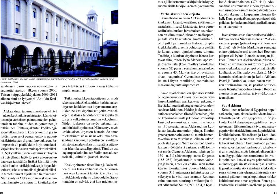 Aleksandrian tutkimushankkeen tehtävä nä on keskiaikaisen kirjaston käsikirjoitusten ja varhaisten painotuotteiden pelastaminen tuholta, niiden säilyttäminen ja tutkiminen.