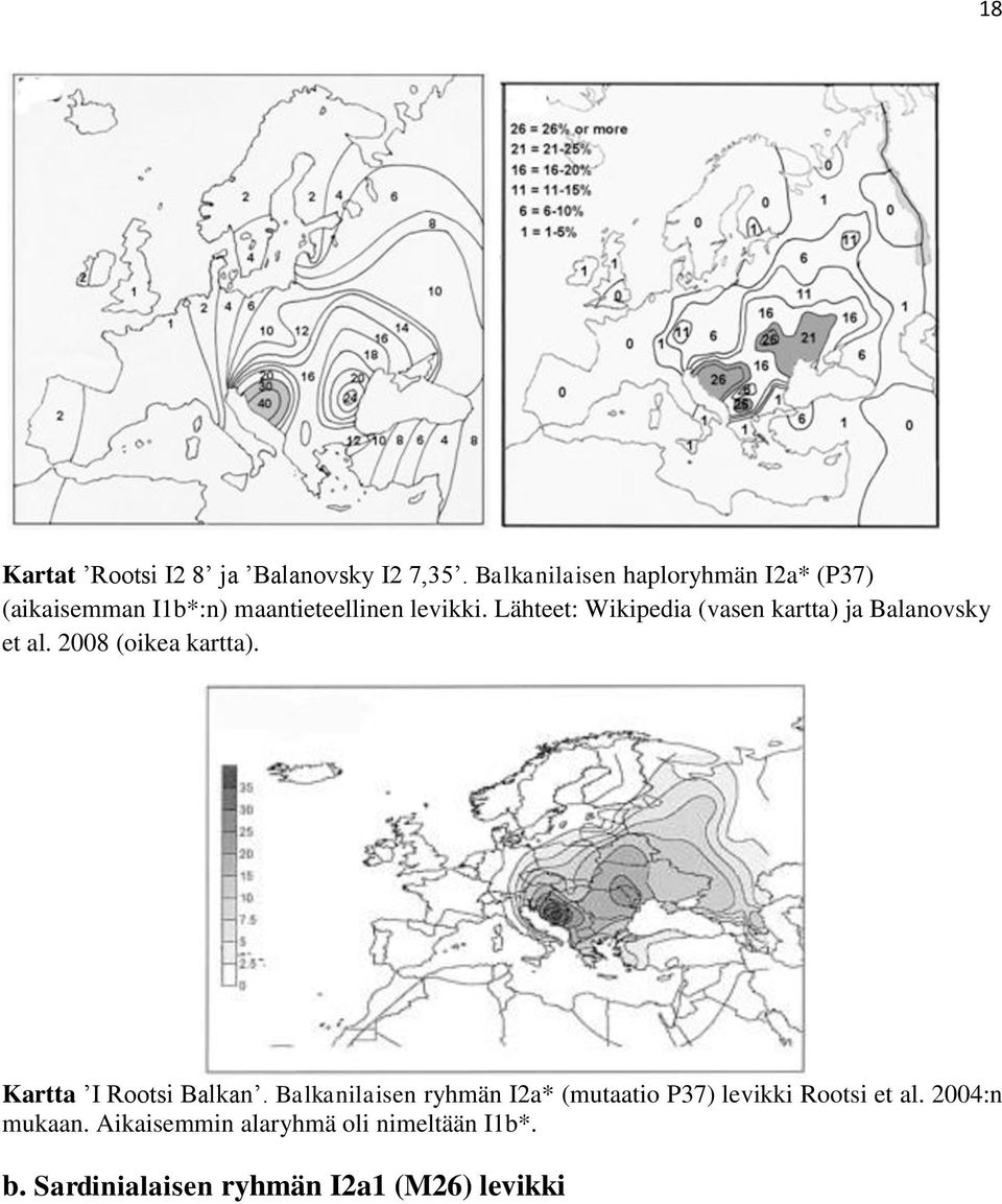 Lähteet: Wikipedia (vasen kartta) ja Balanovsky et al. 2008 (oikea kartta).