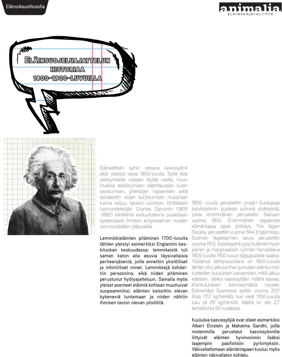 luontoon. Brittiläisen luonnontieteilijän Charles Darwinin (1809-1882) kehittämä evoluutioteoria puolestaan kyseenalaisti ihmisen erityisaseman muiden luonnonolioiden yläpuolella.