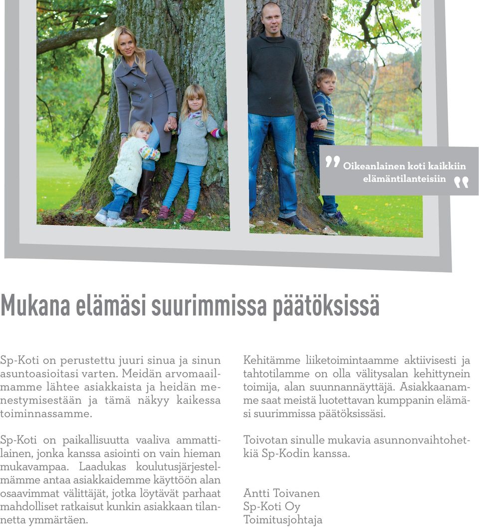Sp-Koti on paikallisuutta vaaliva ammattilainen, jonka kanssa asiointi on vain hieman mukavampaa.