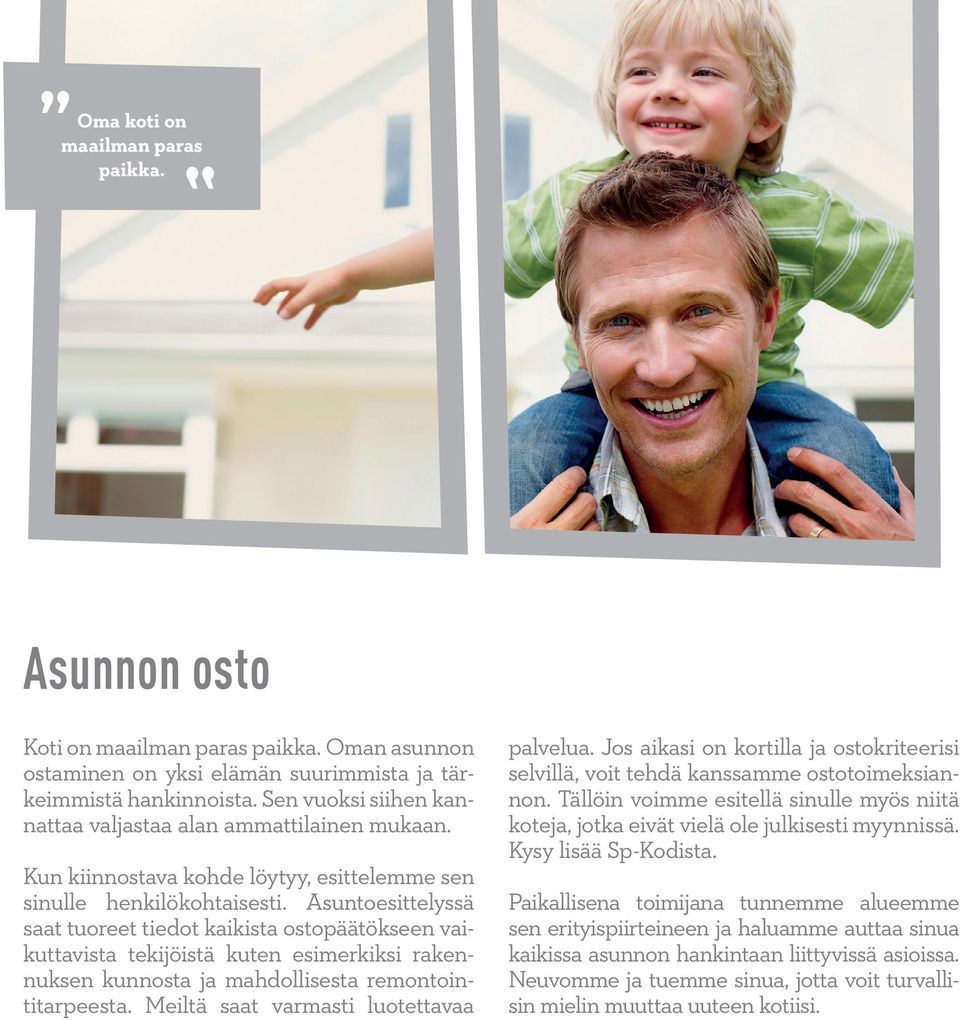 Asuntoesittelyssä saat tuoreet tiedot kaikista ostopäätökseen vaikuttavista tekijöistä kuten esimerkiksi rakennuksen kunnosta ja mahdollisesta remontointitarpeesta.
