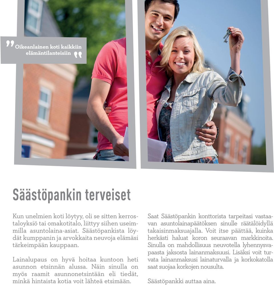 Näin sinulla on myös raamit asunnonetsintään eli tiedät, minkä hintaista kotia voit lähteä etsimään.