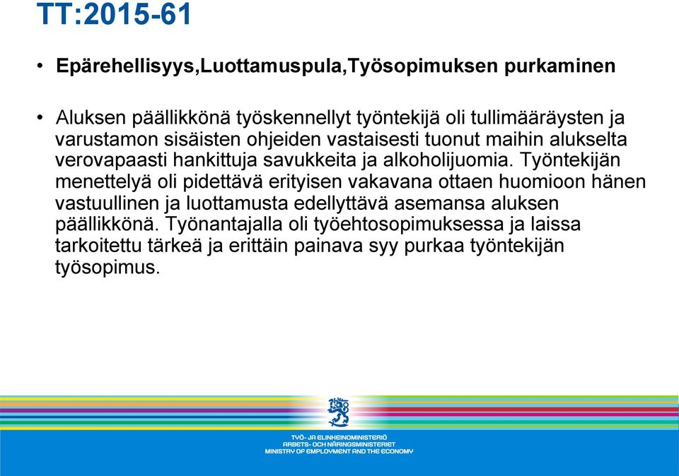 Työntekijän menettelyä oli pidettävä erityisen vakavana ottaen huomioon hänen vastuullinen ja luottamusta edellyttävä asemansa