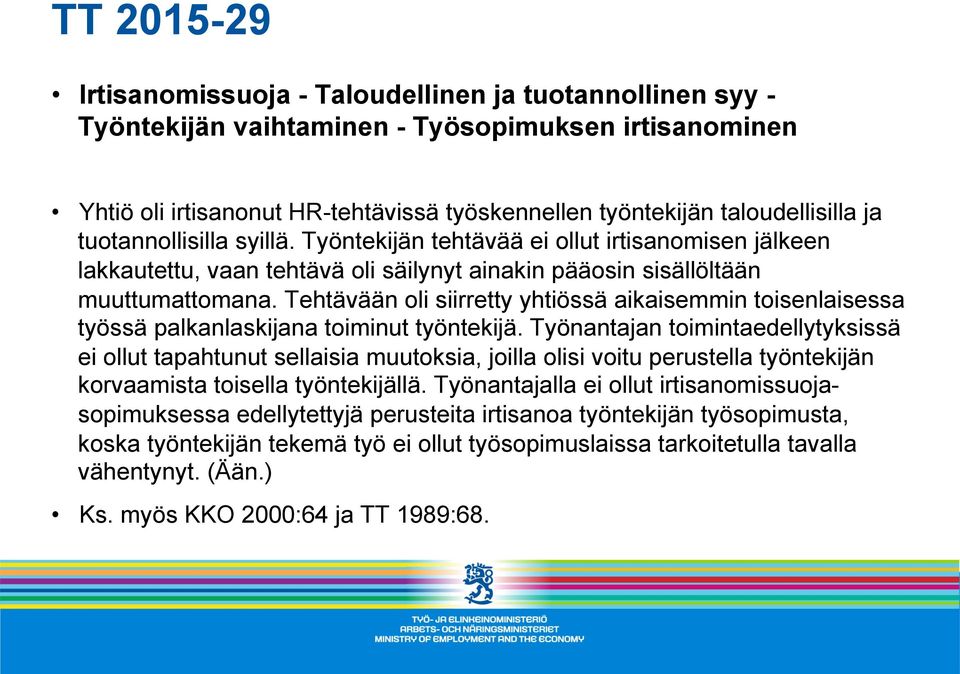 Tehtävään oli siirretty yhtiössä aikaisemmin toisenlaisessa työssä palkanlaskijana toiminut työntekijä.