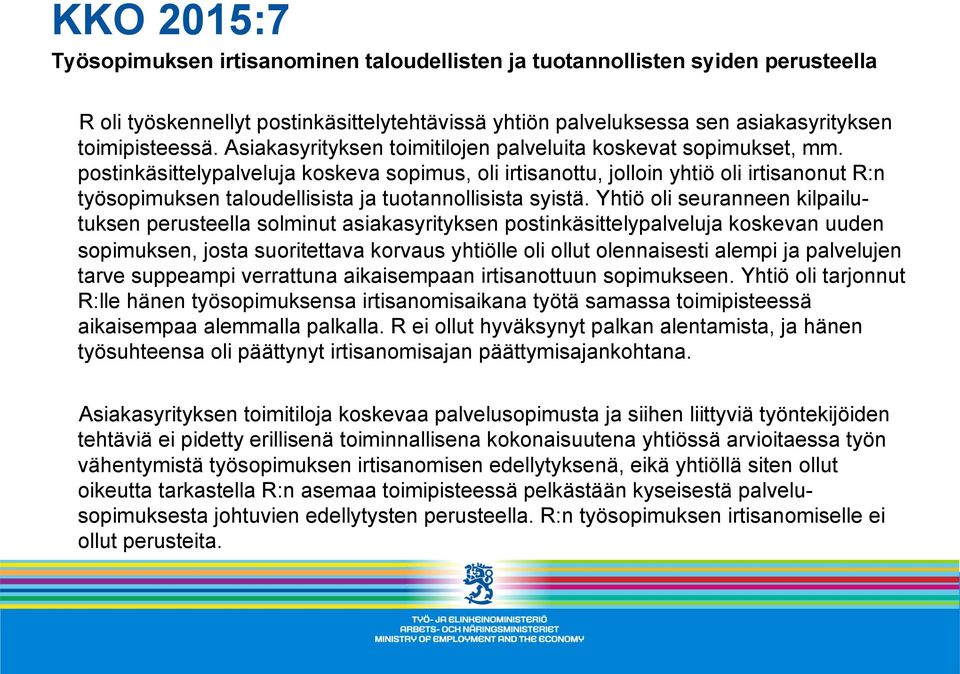 postinkäsittelypalveluja koskeva sopimus, oli irtisanottu, jolloin yhtiö oli irtisanonut R:n työsopimuksen taloudellisista ja tuotannollisista syistä.