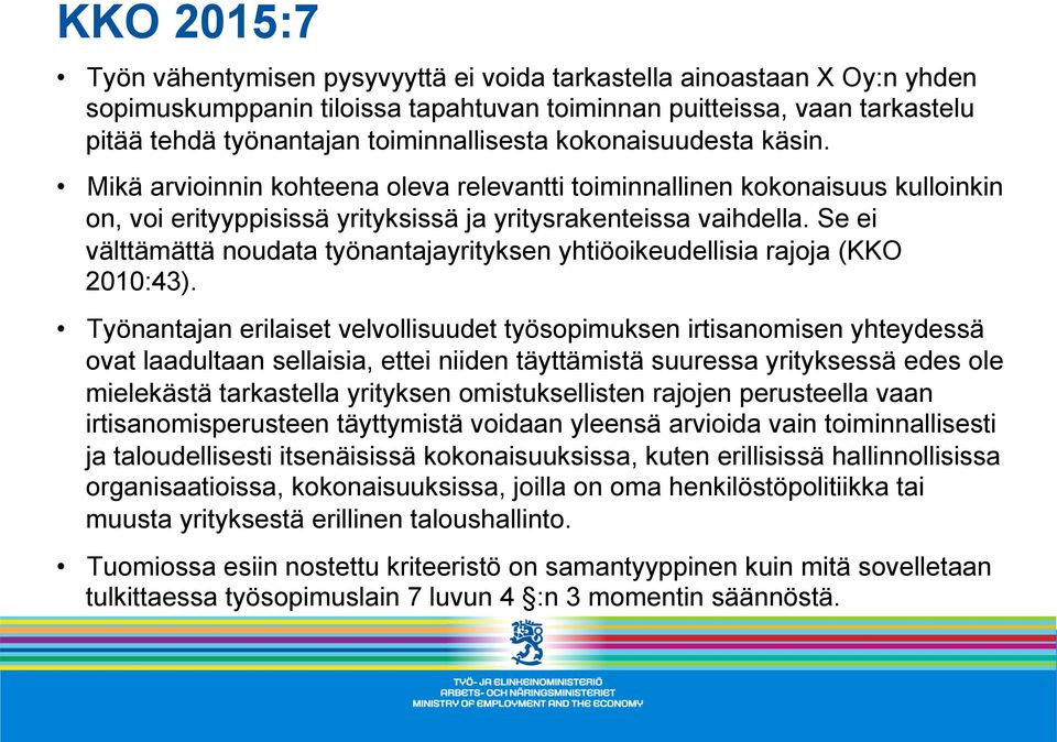 Se ei välttämättä noudata työnantajayrityksen yhtiöoikeudellisia rajoja (KKO 2010:43).