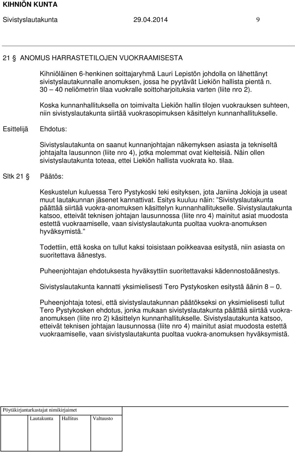 n. 30 40 neliömetrin tilaa vuokralle soittoharjoituksia varten (liite nro 2).