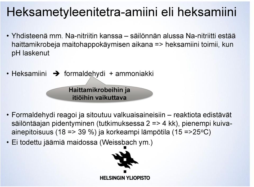 laskenut Heksamiini formaldehydi + ammoniakki Haittamikrobeihin ja itiöihin vaikuttava Formaldehydi reagoi ja sitoutuu