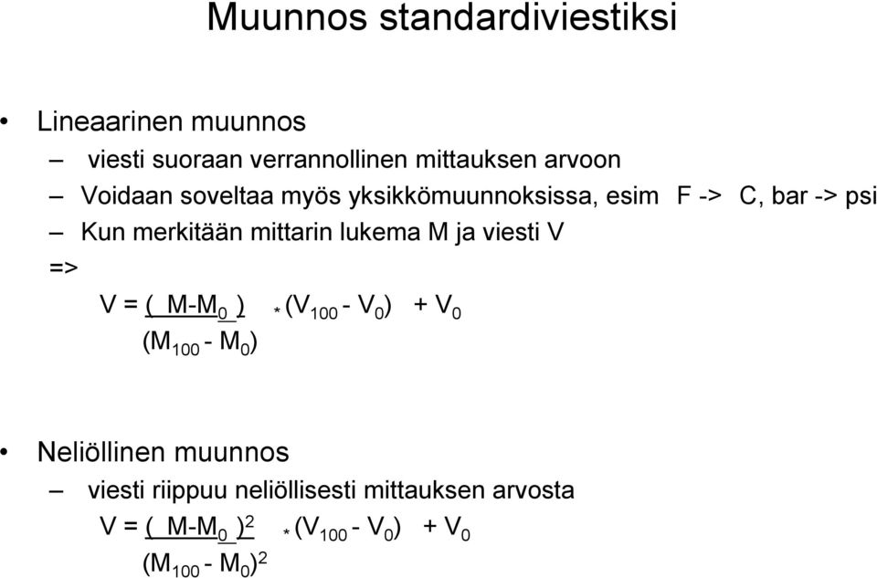 lukema M ja viesti V => V = ( M-M 0 ) * (V 100 - V 0 ) + V 0 (M 100 - M 0 ) Neliöllinen muunnos