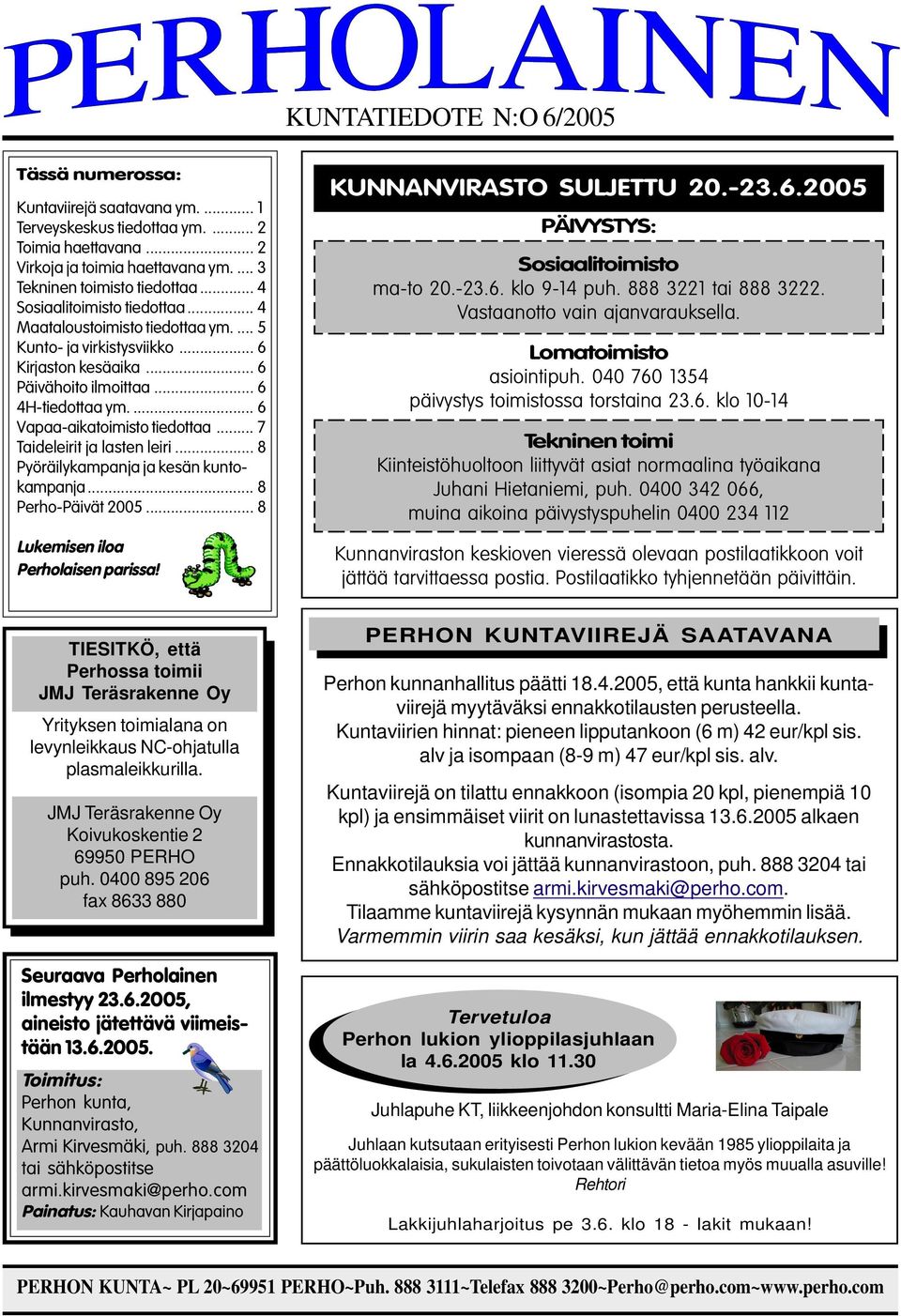 ... 6 Vapaa-aikatoimisto tiedottaa... 7 Taideleirit ja lasten leiri... 8 Pyöräilykampanja ja kesän kuntokampanja... 8 Perho-Päivät 2005... 8 Lukemisen iloa Perholaisen parissa!