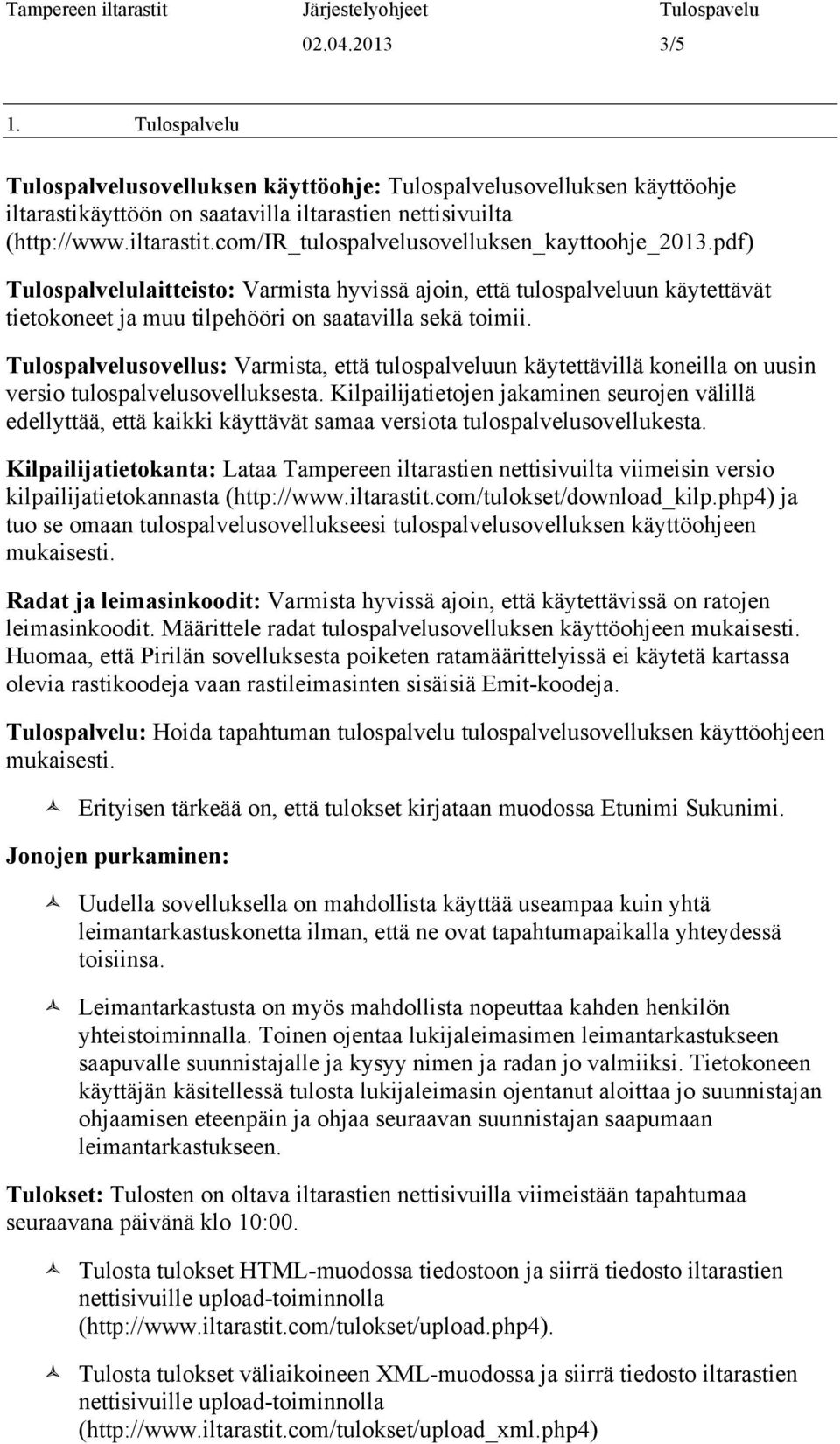 Tulospalvelusovellus: Varmista, että tulospalveluun käytettävillä koneilla on uusin versio tulospalvelusovelluksesta.