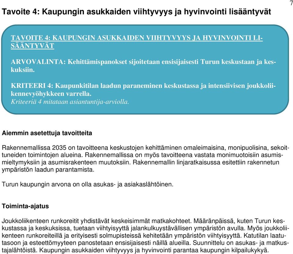 Rakennemallissa 2035 on tavoitteena keskustojen kehittäminen omaleimaisina, monipuolisina, sekoittuneiden toimintojen alueina.