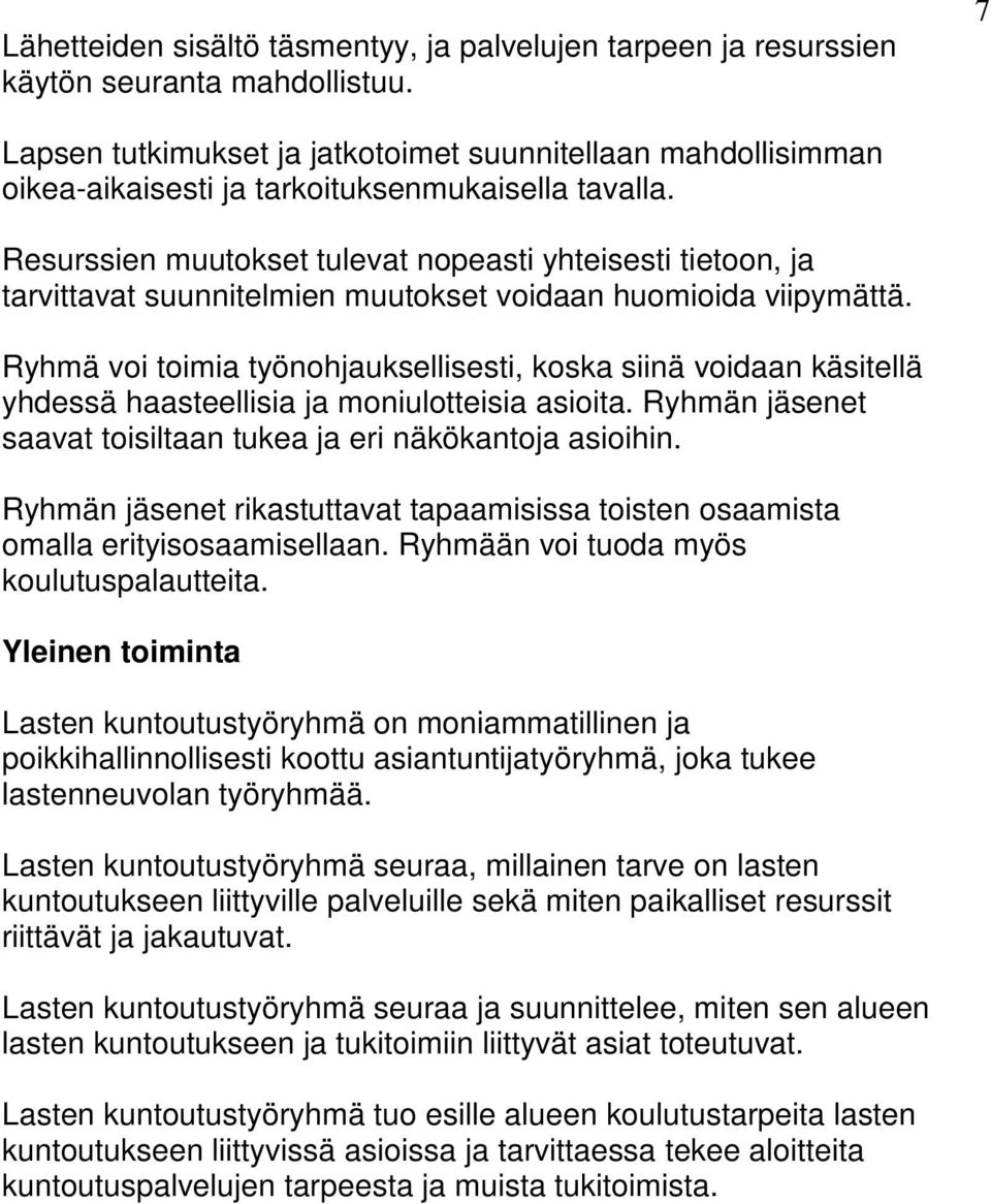 Resurssien muutokset tulevat nopeasti yhteisesti tietoon, ja tarvittavat suunnitelmien muutokset voidaan huomioida viipymättä.