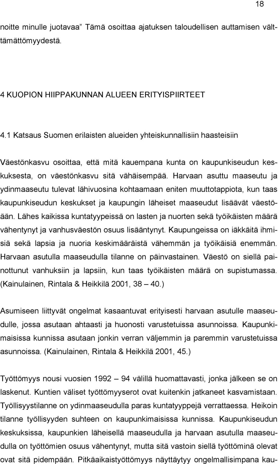 Harvaan asuttu maaseutu ja ydinmaaseutu tulevat lähivuosina kohtaamaan eniten muuttotappiota, kun taas kaupunkiseudun keskukset ja kaupungin läheiset maaseudut lisäävät väestöään.