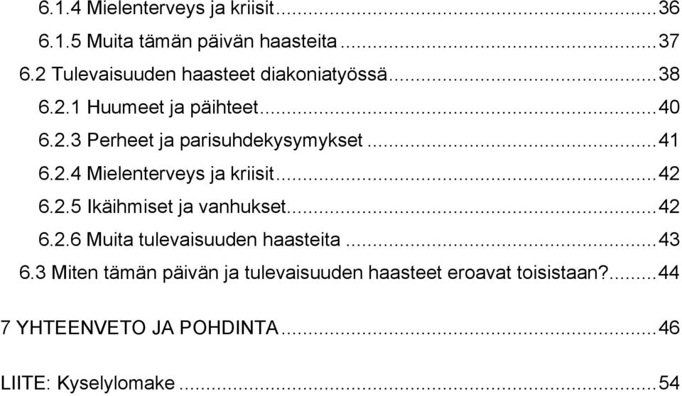 ..41 6.2.4 Mielenterveys ja kriisit...42 6.2.5 Ikäihmiset ja vanhukset...42 6.2.6 Muita tulevaisuuden haasteita.