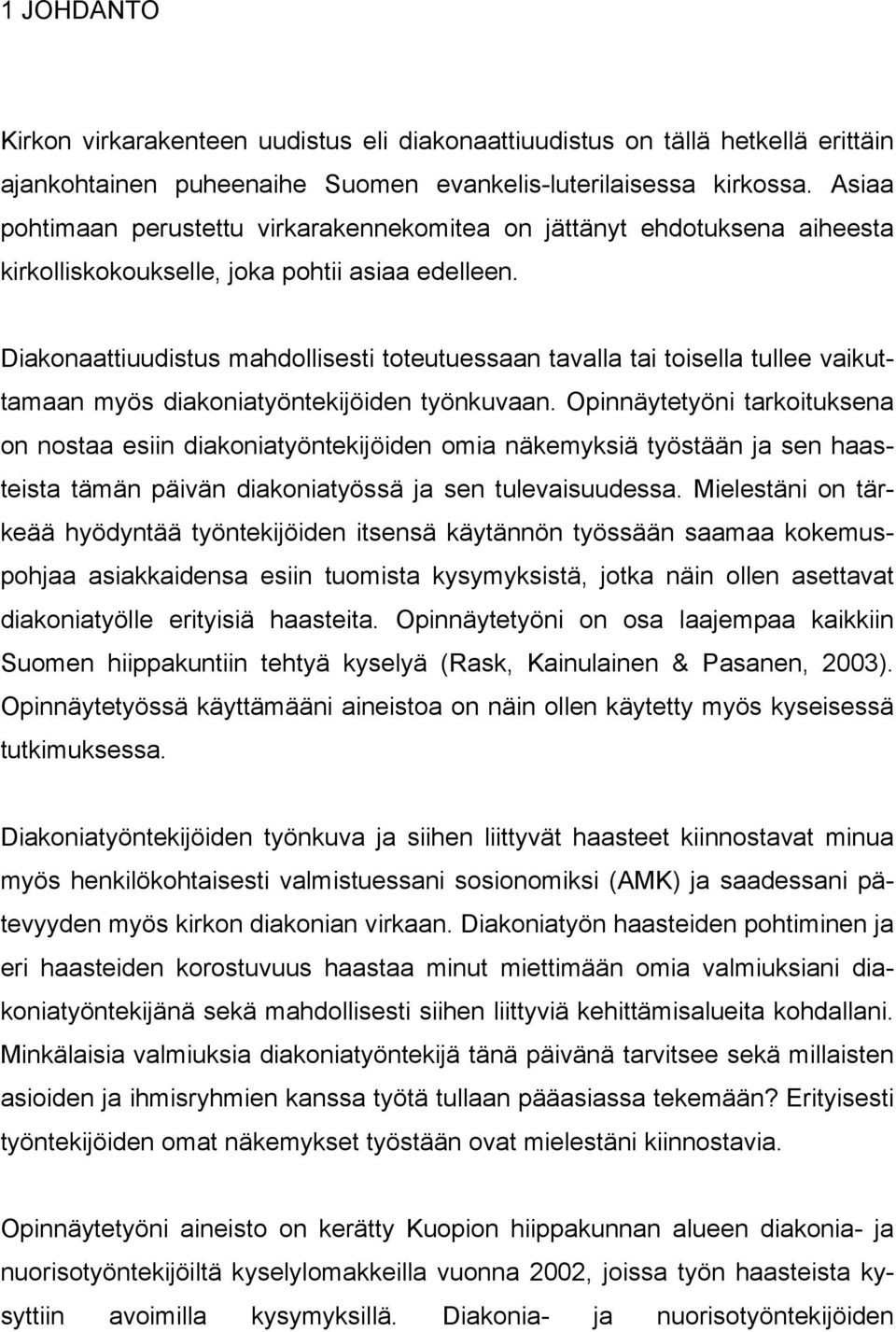 Diakonaattiuudistus mahdollisesti toteutuessaan tavalla tai toisella tullee vaikuttamaan myös diakoniatyöntekijöiden työnkuvaan.