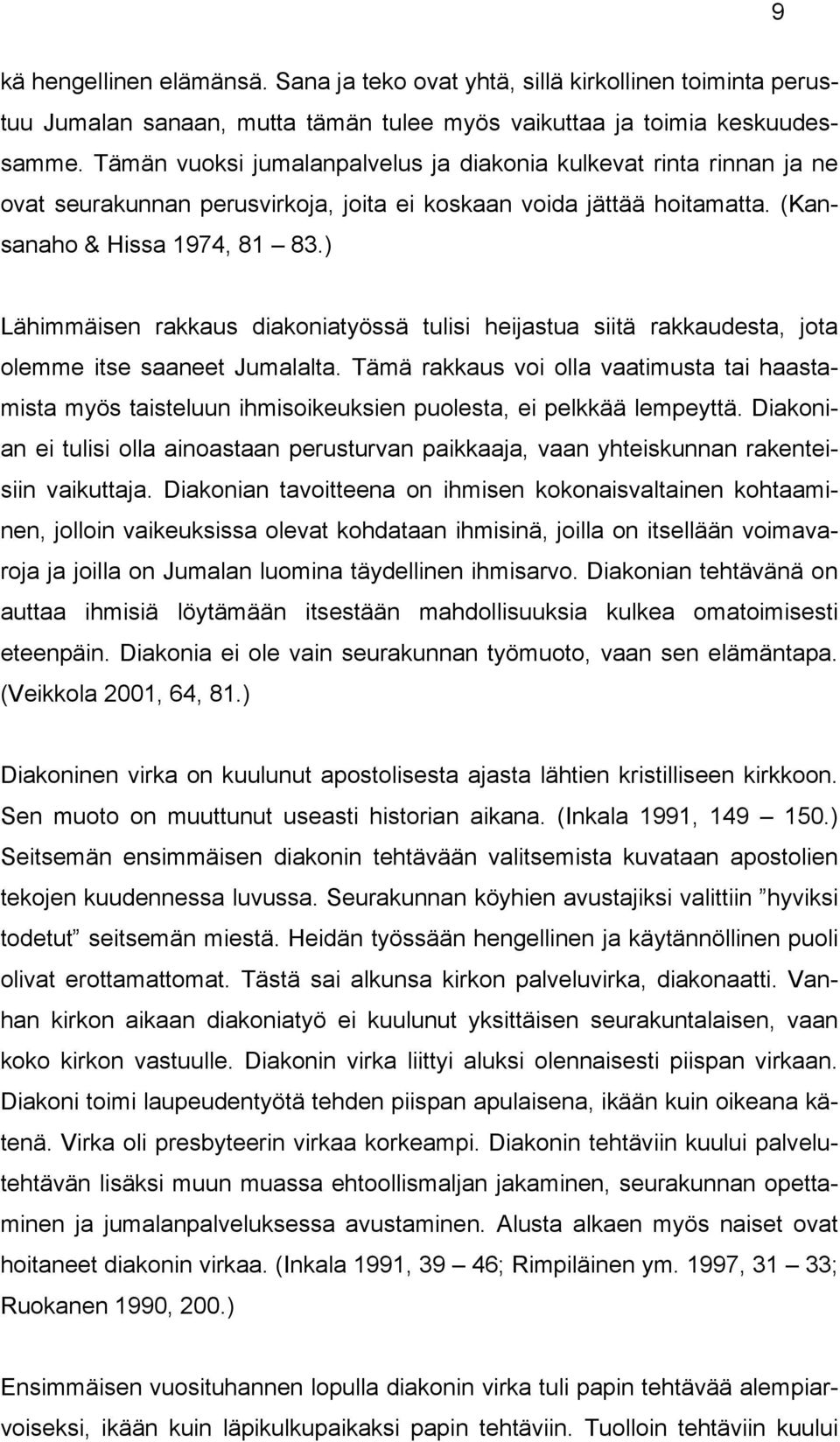 ) Lähimmäisen rakkaus diakoniatyössä tulisi heijastua siitä rakkaudesta, jota olemme itse saaneet Jumalalta.