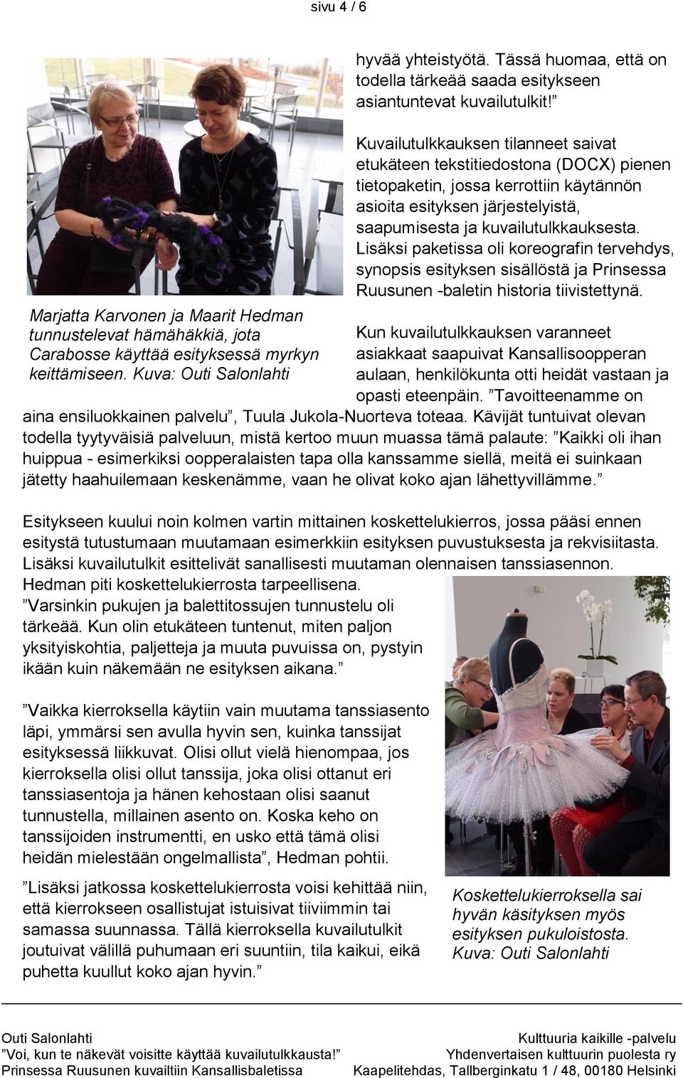 Kuvailutulkkauksen tilanneet saivat etukäteen tekstitiedostona (DOCX) pienen tietopaketin, jossa kerrottiin käytännön asioita esityksen järjestelyistä, saapumisesta ja kuvailutulkkauksesta.