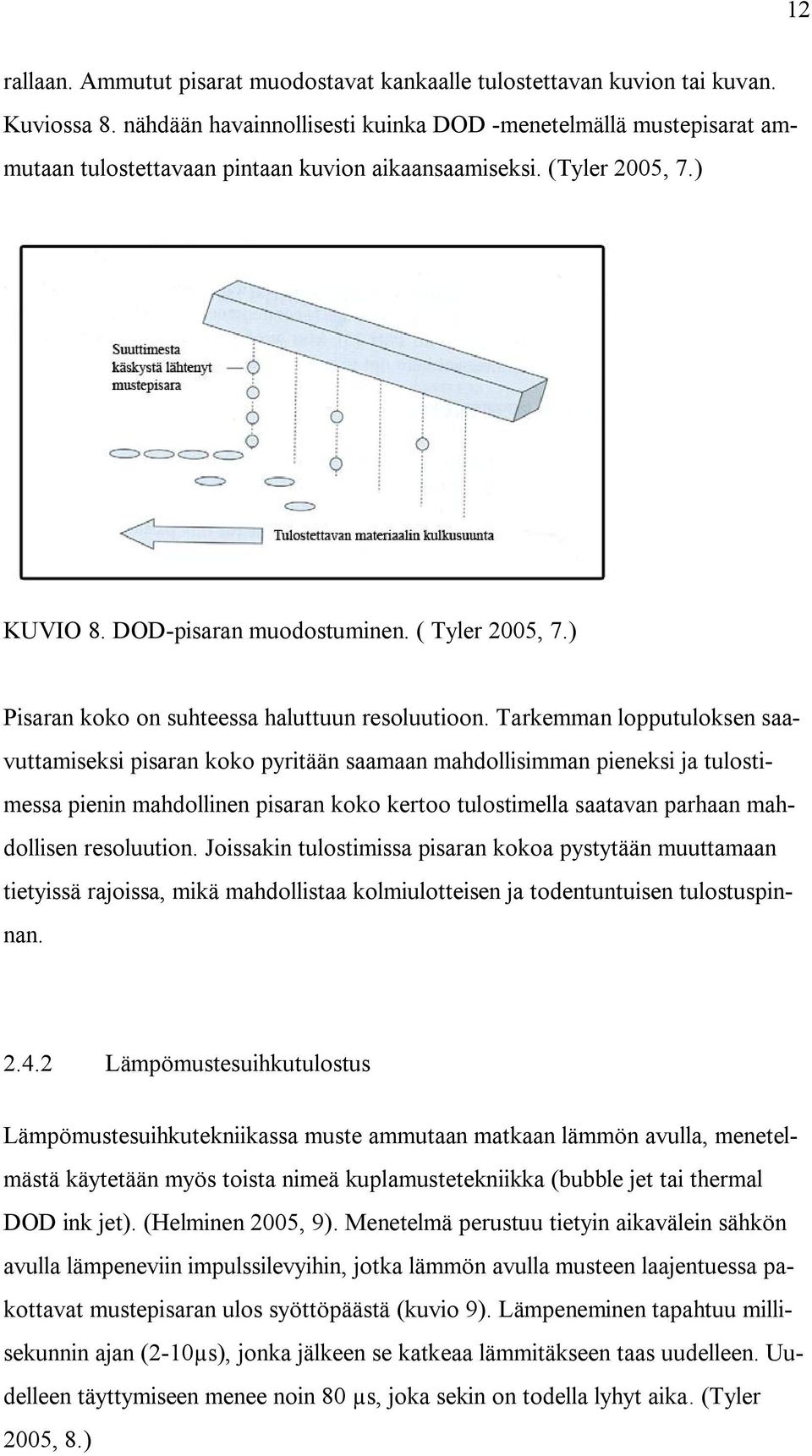 ) Pisaran koko on suhteessa haluttuun resoluutioon.