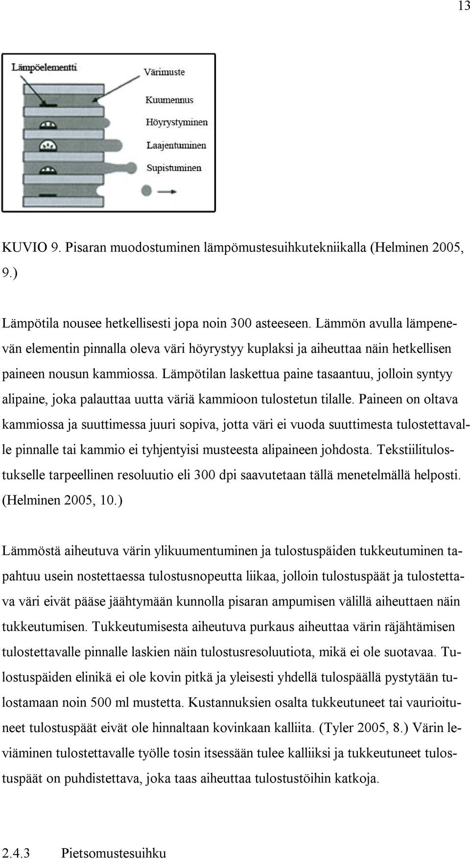 Lämpötilan laskettua paine tasaantuu, jolloin syntyy alipaine, joka palauttaa uutta väriä kammioon tulostetun tilalle.