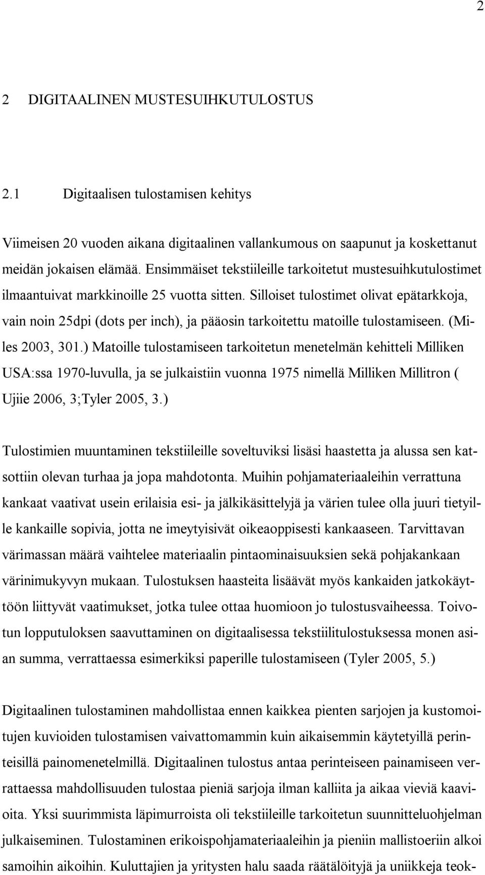 Silloiset tulostimet olivat epätarkkoja, vain noin 25dpi (dots per inch), ja pääosin tarkoitettu matoille tulostamiseen. (Miles 2003, 301.