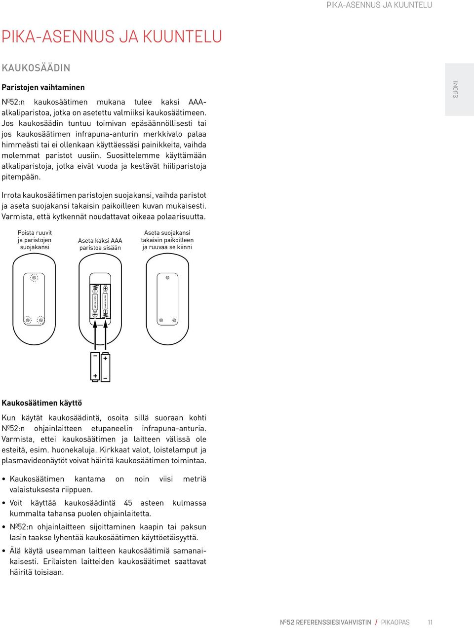 Suosittelemme käyttämään alkaliparistoja, jotka eivät vuoda ja kestävät hiiliparistoja pitempään.