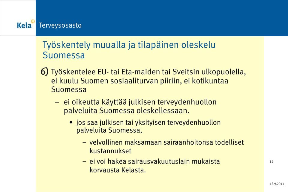 terveydenhuollon palveluita Suomessa oleskellessaan.