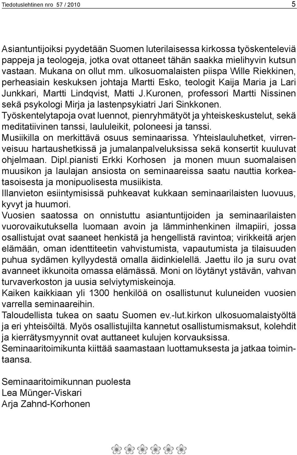 Kuronen, professori Martti Nissinen sekä psykologi Mirja ja lastenpsykiatri Jari Sinkkonen.