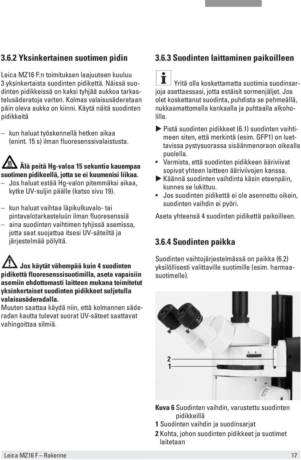 Älä peitä Hg-valoa 15 sekuntia kauempaa suotimen pidikeellä, jotta se ei kuumenisi liikaa. Jos haluat estää Hg-valon pitemmäksi aikaa, kytke UV-suljin päälle (katso sivu 19).