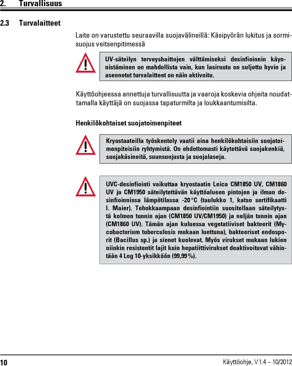 mahdollista vain, kun lasiruutu on suljettu hyvin ja asennetut turvalaitteet on näin aktivoitu.