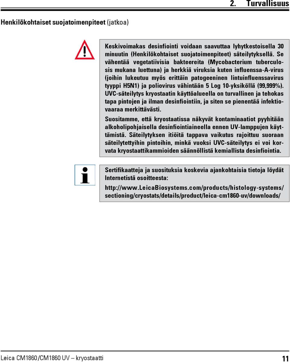 tyyppi H5N1) ja poliovirus vähintään 5 Log 10-yksiköllä (99,999%).