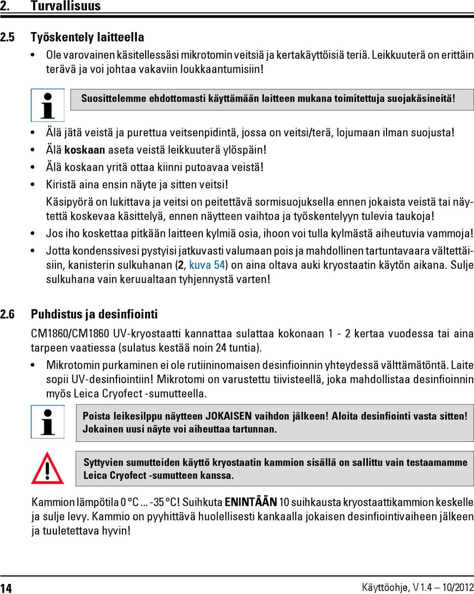 Älä koskaan aseta veistä leikkuuterä ylöspäin! Älä koskaan yritä ottaa kiinni putoavaa veistä! Kiristä aina ensin näyte ja sitten veitsi!