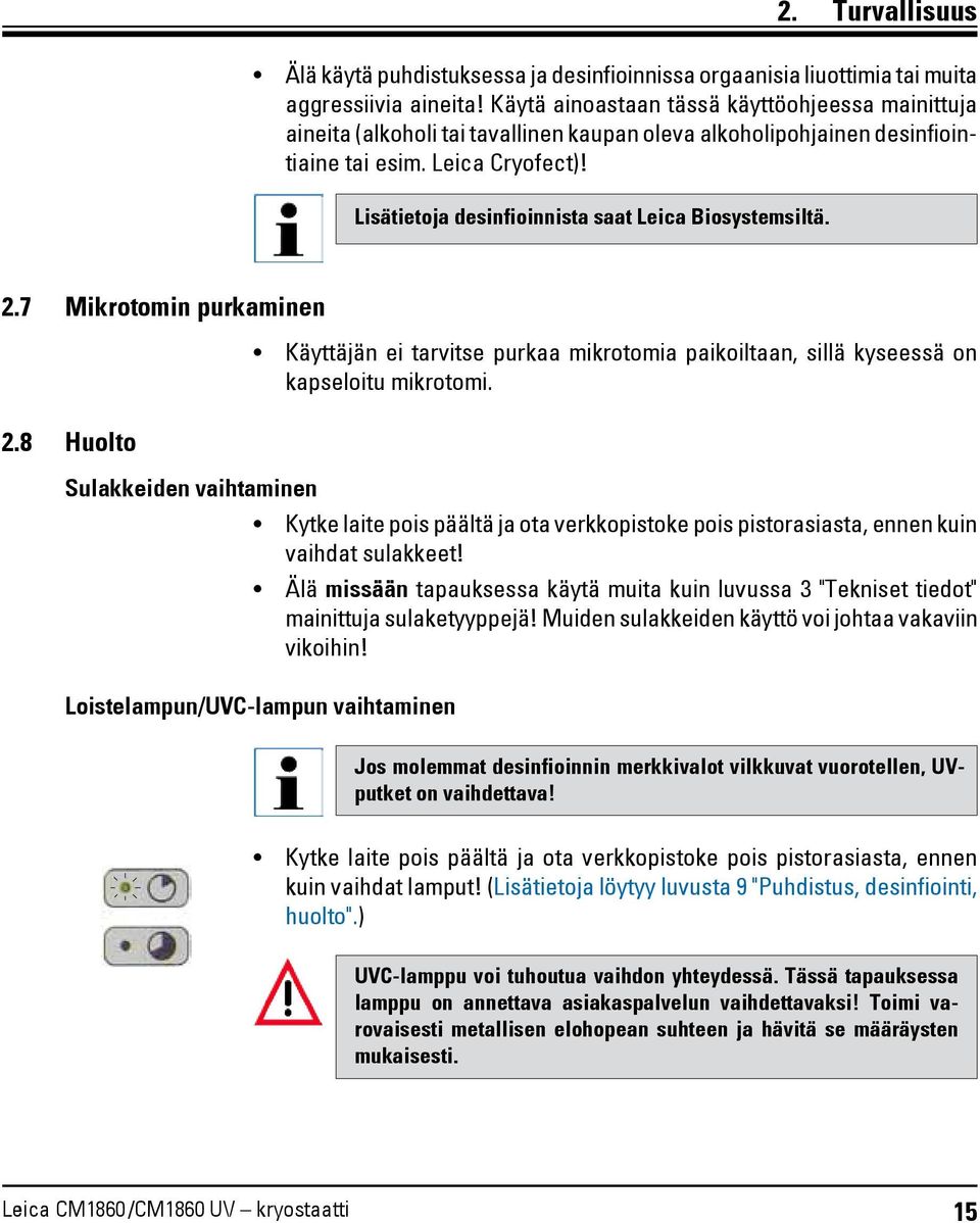 Lisätietoja desinfioinnista saat Leica Biosystemsiltä. 2.7 Mikrotomin purkaminen 2.