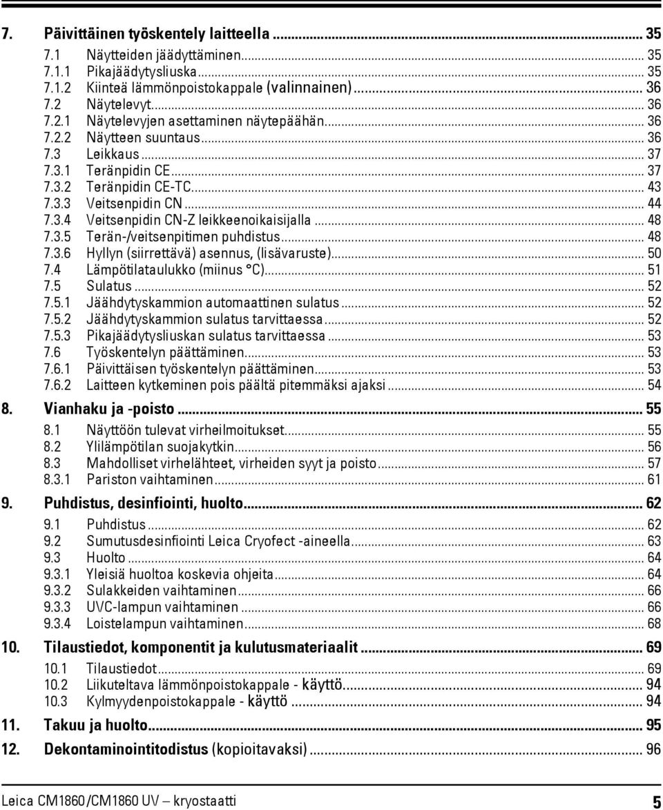 .. 48 7.3.6 Hyllyn (siirrettävä) asennus, (lisävaruste)... 50 7.4 Lämpötilataulukko (miinus C)... 51 7.5 Sulatus... 52 7.5.1 Jäähdytyskammion automaattinen sulatus... 52 7.5.2 Jäähdytyskammion sulatus tarvittaessa.