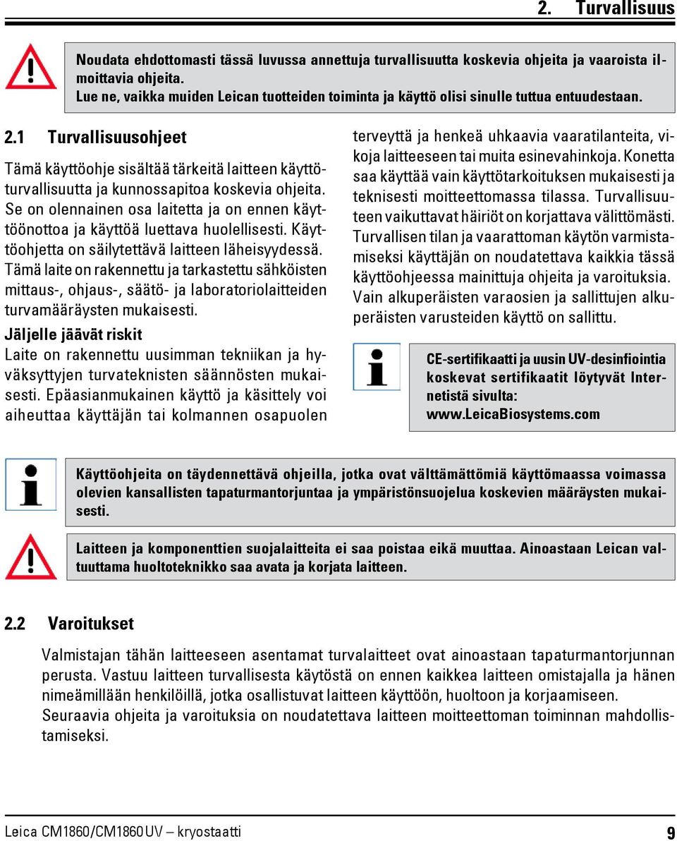 1 Turvallisuusohjeet Tämä käyttöohje sisältää tärkeitä laitteen käyttöturvallisuutta ja kunnossapitoa koskevia ohjeita.