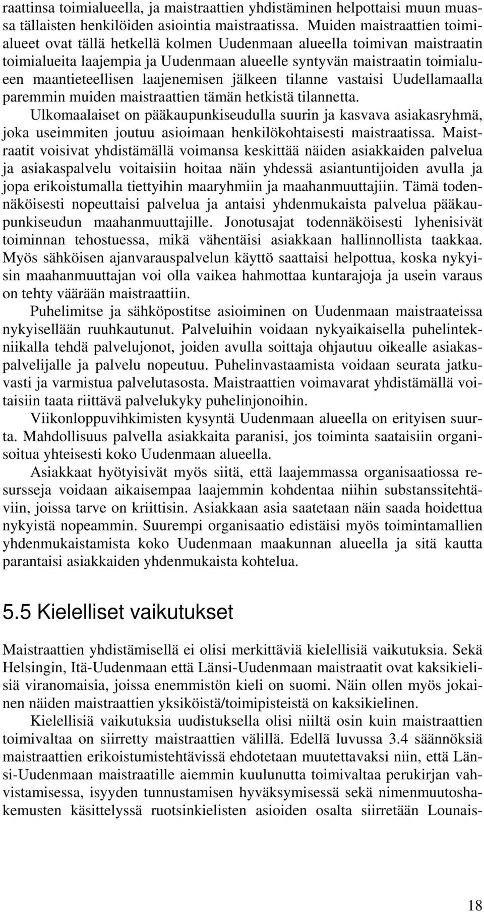 laajenemisen jälkeen tilanne vastaisi Uudellamaalla paremmin muiden maistraattien tämän hetkistä tilannetta.