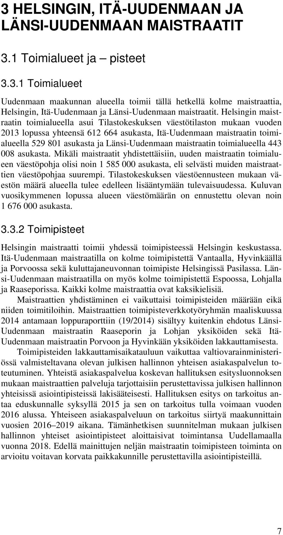 Länsi-Uudenmaan maistraatin toimialueella 443 008 asukasta.