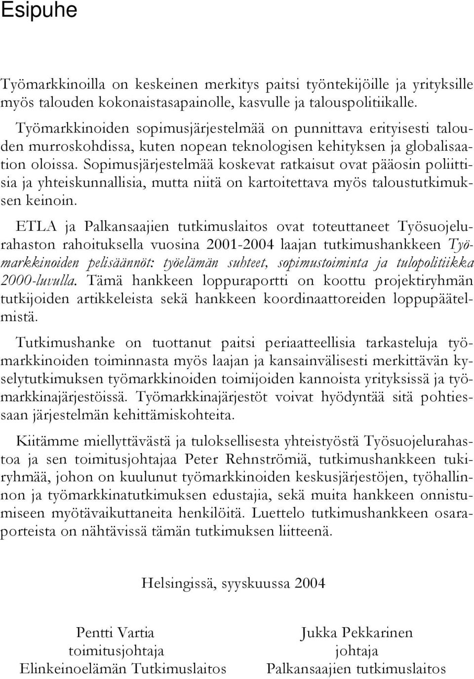 Sopimusjärjestelmää koskevat ratkaisut ovat pääosin poliittisia ja yhteiskunnallisia, mutta niitä on kartoitettava myös taloustutkimuksen keinoin.