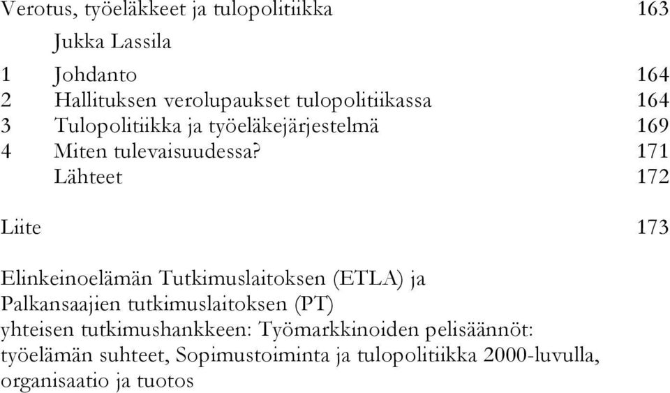 171 Lähteet 172 Liite 173 Elinkeinoelämän Tutkimuslaitoksen (ETLA) ja Palkansaajien tutkimuslaitoksen (PT)