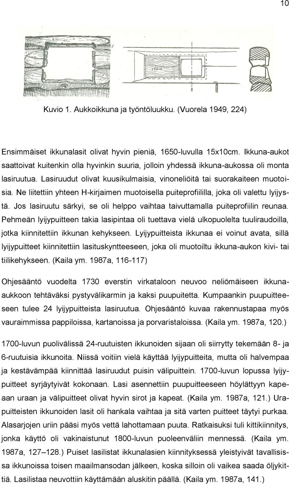 Ne liitettiin yhteen H-kirjaimen muotoisella puiteprofiililla, joka oli valettu lyijystä. Jos lasiruutu särkyi, se oli helppo vaihtaa taivuttamalla puiteprofiilin reunaa.