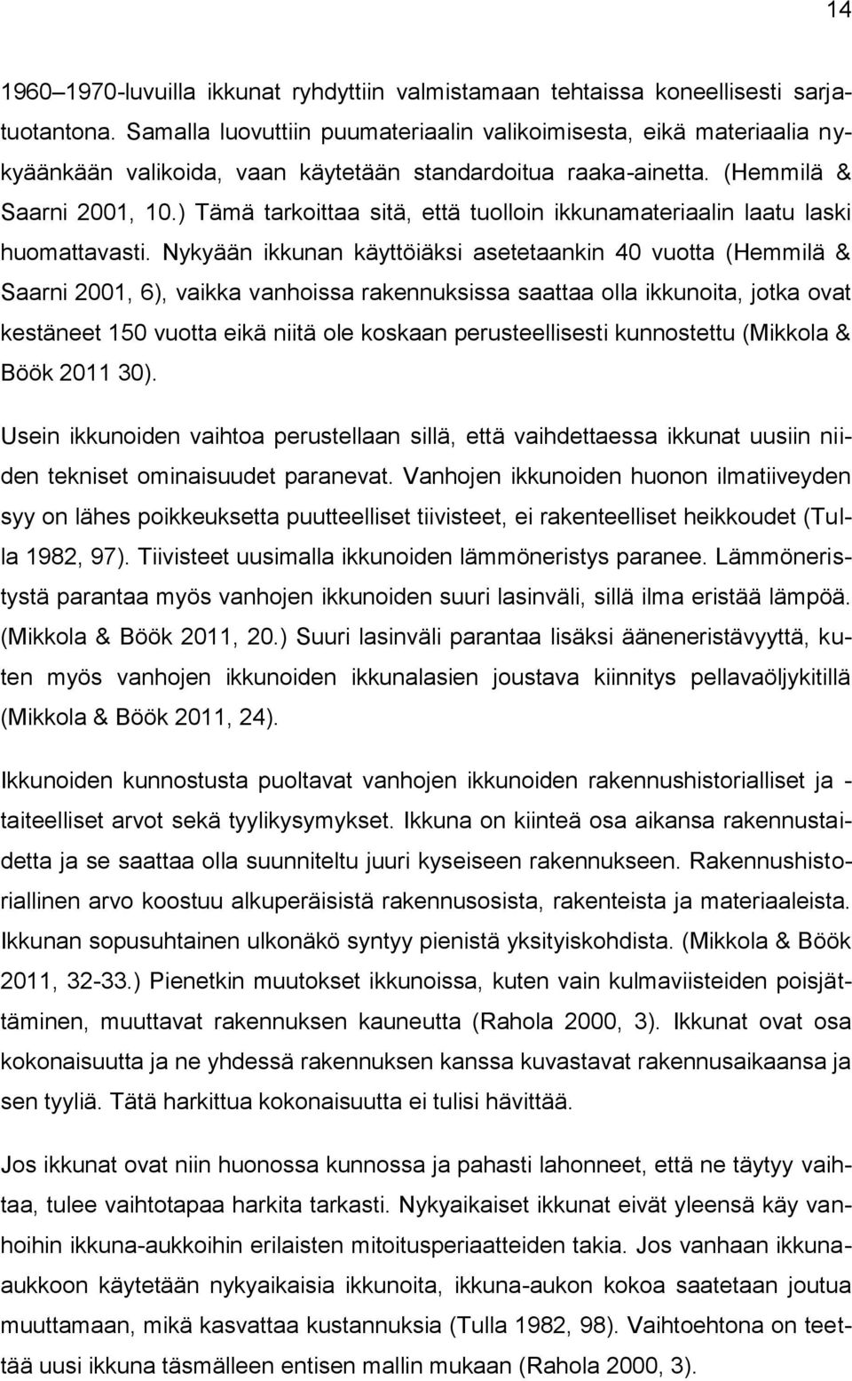 ) Tämä tarkoittaa sitä, että tuolloin ikkunamateriaalin laatu laski huomattavasti.