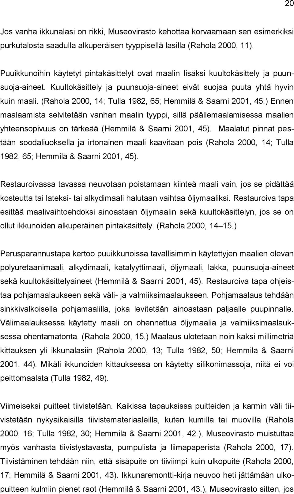 (Rahola 2000, 14; Tulla 1982, 65; Hemmilä & Saarni 2001, 45.