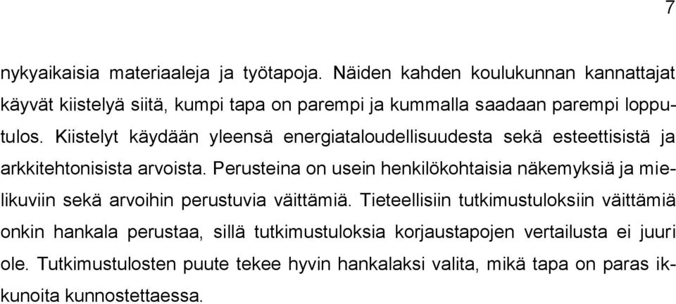 Kiistelyt käydään yleensä energiataloudellisuudesta sekä esteettisistä ja arkkitehtonisista arvoista.