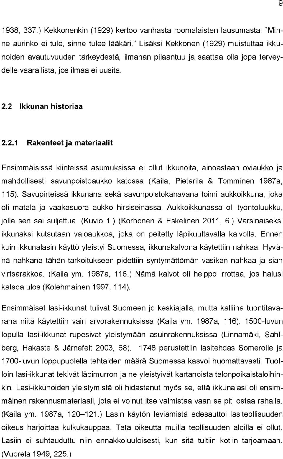 ) muistuttaa ikkunoiden avautuvuuden tärkeydestä, ilmahan pilaantuu ja saattaa olla jopa terveydelle vaarallista, jos ilmaa ei uusita. 2.