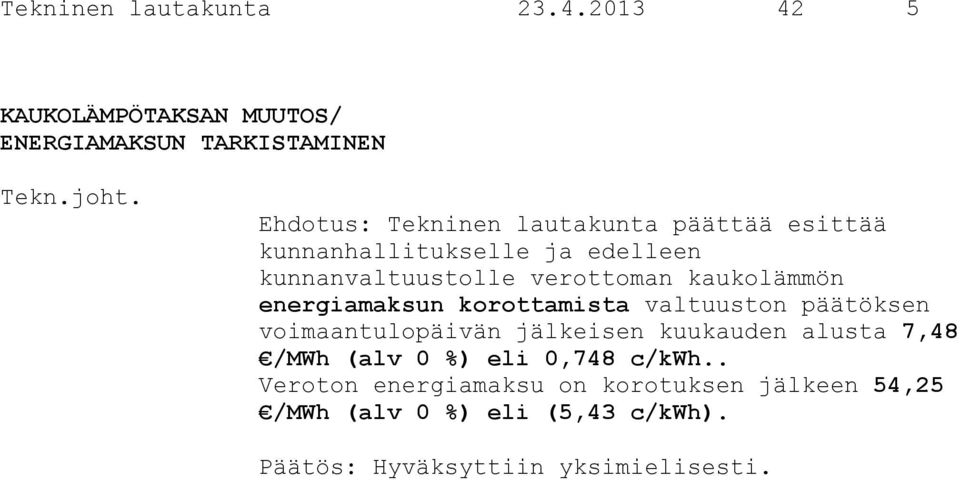 kunnanhallitukselle ja edelleen kunnanvaltuustolle verottoman kaukolämmön energiamaksun korottamista valtuuston