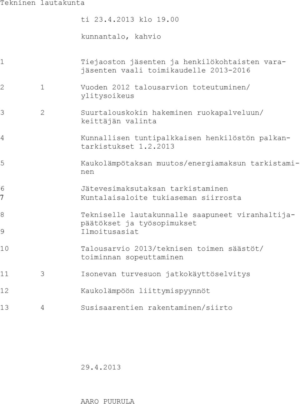 hakeminen ruokapalveluun/ keittäjän valinta 4 Kunnallisen tuntipalkkaisen henkilöstön palkantarkistukset 1.2.