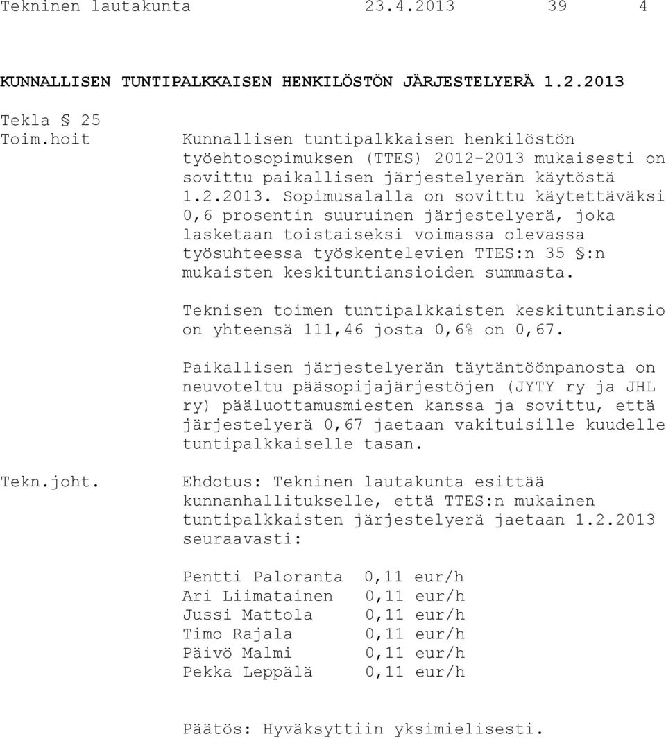 mukaisesti on sovittu paikallisen järjestelyerän käytöstä 1.2.2013.